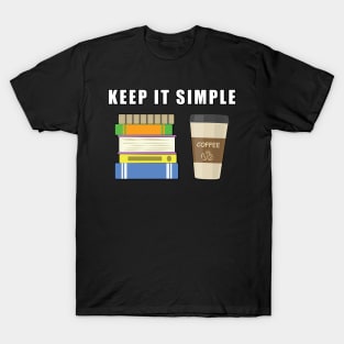 Keep It Simple - Coffee and Books T-Shirt